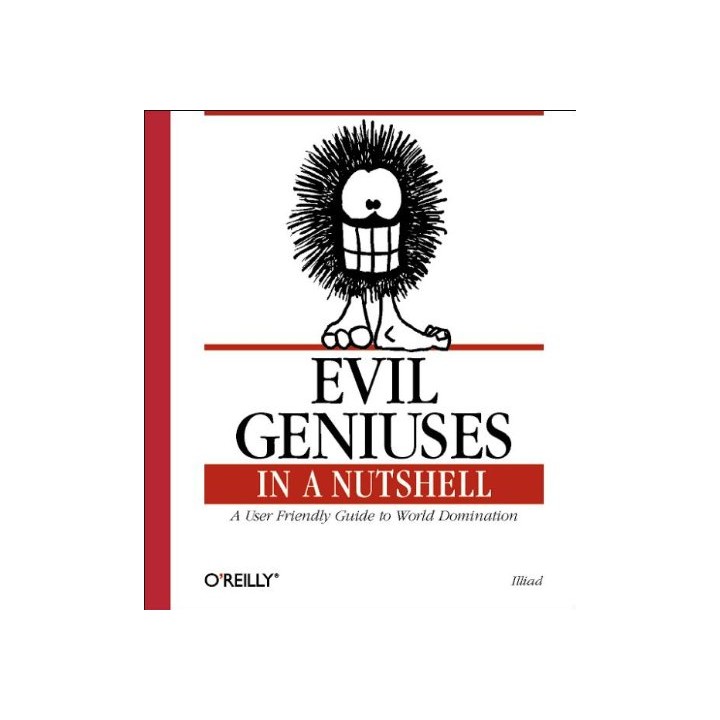 Evil Geniuses in a Nutshell: a User friendly guide to world domination (In a Nutshell (O'Reilly)